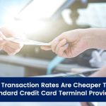 Our Transaction Rates Are Cheaper Than Standard Credit Card Terminal Providers